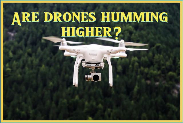 Are drones humming higher?