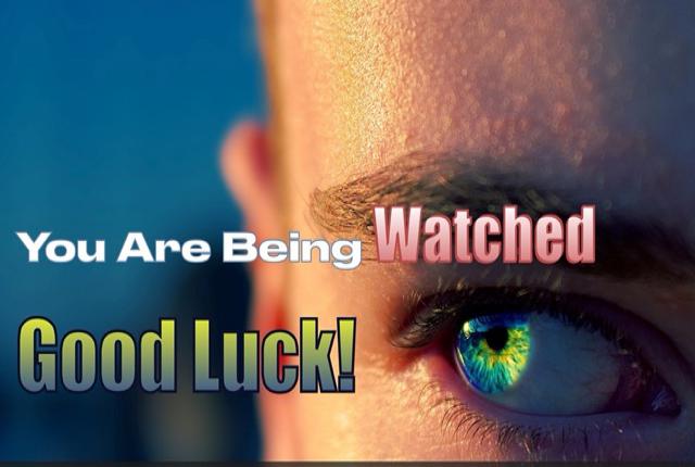 You are being watched. Good Luck!