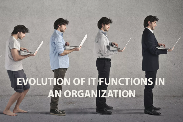 EVOLUTION OF IT FUNCTIONS IN AN ORGANIZATION